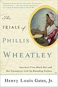 The Trials of Phillis Wheatley: Americas First Black Poet and Her Encounters with the Founding Fathers (Paperback)