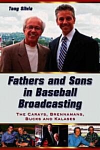 Fathers and Sons in Baseball Broadcasting: The Carays, Brennamans, Bucks and Kalases (Paperback, New)