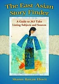 The East Asian Story Finder: A Guide to Tales from China, Japan and Korea, Listing Subjects and Sources (Hardcover)