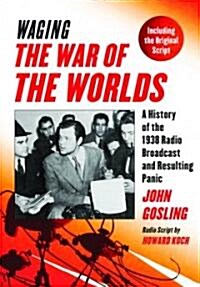 Waging the War of the Worlds: A History of the 1938 Radio Broadcast and Resulting Panic, Including the Original Script (Paperback)
