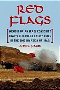 Red Flags: Memoir of an Iraqi Conscript Trapped Between Enemy Lines in the 2003 Invasion of Iraq (Paperback, New)