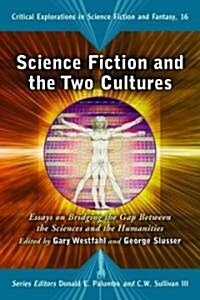 Science Fiction and the Two Cultures: Essays on Bridging the Gap Between the Sciences and the Humanities (Paperback)