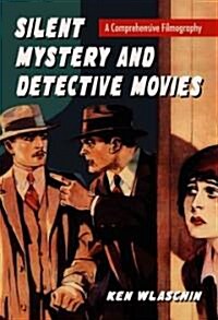 Silent Mystery and Detective Movies: A Comprehensive Filmography (Paperback)