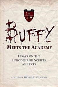 Buffy Meets the Academy: Essays on the Episodes and Scripts as Texts (Paperback)