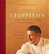 Cioppinos Mediterranean Grill: A Lifetime of Excellence in the Kitchen (Hardcover)