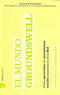 El Mundo Groundswell: Como Aprovechar los Movimientos Sociales Espontaneos de la Red = Groundswell (Paperback)