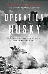 Operation Husky: The Canadian Invasion of Sicily, July 10--August 7, 1943 (Hardcover)