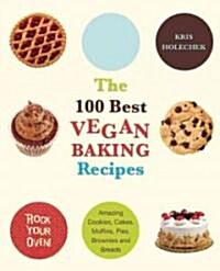 100 Best Vegan Baking Recipes: Amazing Cookies, Cakes, Muffins, Pies, Brownies and Breads (Paperback)