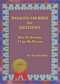 Managing Yourself for Excellence: How to Become a Can-Do Person (Paperback)