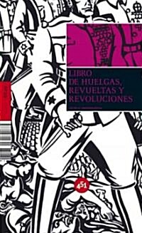 Libro de huelgas, revueltas y revoluciones/ The Book of Strikes, Revolts and Revolutions (Hardcover)
