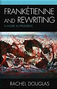 Frank?ienne and Rewriting: A Work in Progress (Hardcover)