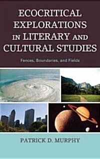 Ecocritical Explorations in Literary and Cultural Studies: Fences, Boundaries, and Fields (Hardcover)