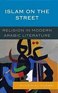 Islam on the Street: Religion in Modern Arabic Literature (Hardcover)