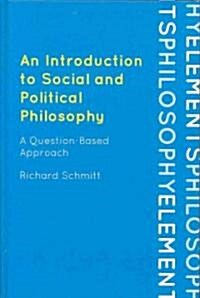 An Introduction to Social and Political Philosophy: A Question-Based Approach (Hardcover)