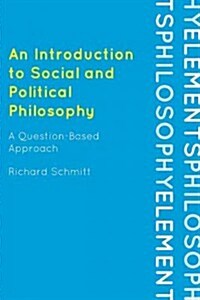 An Introduction to Social and Political Philosophy: A Question-Based Approach (Paperback)