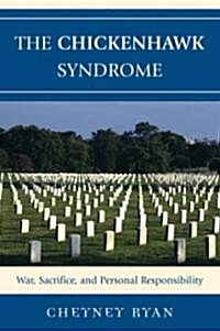 The Chickenhawk Syndrome: War, Sacrifice, and Personal Responsibility (Hardcover)