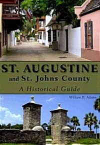 St. Augustine and St. Johns County: A Historical Guide (Paperback)