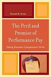 The Peril and Promise of Performance Pay: Making Education Compensation Work (Hardcover)