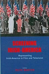 Screening Irish-America: Representing Irish-America in Film and Television (Hardcover)