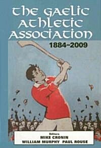 The Gaelic Athletic Association, 1884-2009 (Hardcover)