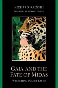 Gaia and the Fate of Midas: Wrenching Planet Earth (Paperback)