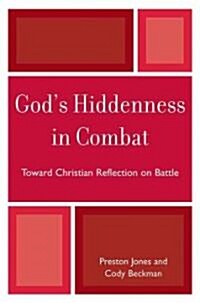 Gods Hiddenness in Combat: Toward Christian Reflection on Battle (Paperback)