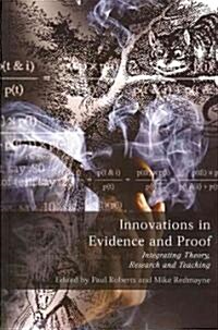Innovations in Evidence and Proof : Integrating Theory, Research and Teaching (Paperback)