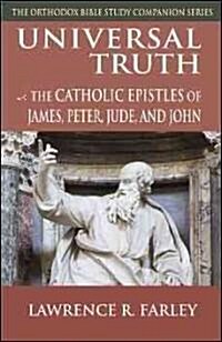 Universal Truth: The Catholic Epistles of James, Peter, Jude, and John (Paperback)