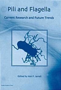 Pili and Flagella : Current Research and Future Trends (Hardcover)