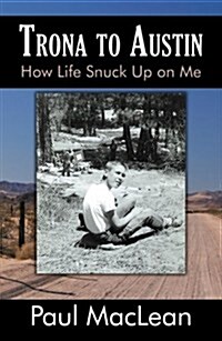 Trona to Austin: How Life Snuck Up on Me (Paperback)