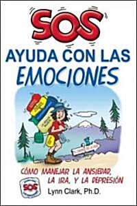 SOS Ayuda Con Las Emociones: Como Manejar La Ansiedad, La Ira, y La Depresion = SOS Help for Emotions (Paperback)