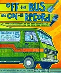 Off the Bus and on the Record: 22 Candid Rock Interviews by the Teen Journalists of Rock Star Stories (Paperback)