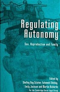 Regulating Autonomy : Sex, Reproduction and Family (Paperback)
