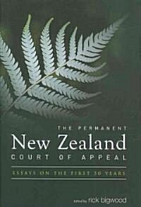 The Permanent New Zealand Court of Appeal : Essays on the First 50 Years (Hardcover)