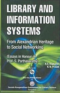 Library and Information Systems: From Alexandrian Heritage to Social Networking (Essays in Honour of Prof. S. Parthasarathy) (Hardcover)
