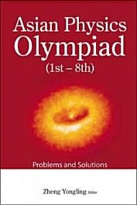 Asian Physics Olympiad (1st-8th): Problems and Solutions (Paperback)