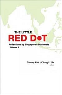 Little Red Dot, The: Reflections by Singapores Diplomats - Volume II (Paperback)