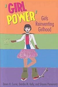 Girl Power: Girls Reinventing Girlhood (Paperback)