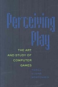 Perceiving Play: The Art and Study of Computer Games (Paperback)