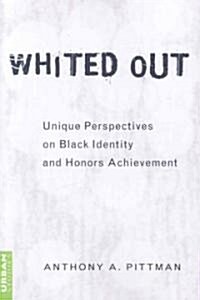 Whited Out: Unique Perspectives on Black Identity and Honors Achievement (Paperback)