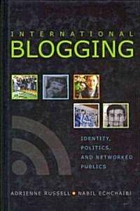 International Blogging: Identity, Politics, and Networked Publics (Hardcover, 2)