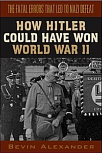 How Hitler Could Have Won World War II (Hardcover)