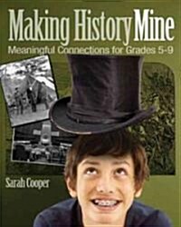 Making History Mine: Meaningful Connections for Grades 5-9 (Paperback)