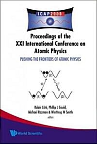 Pushing the Frontiers of Atomic Physics - Proceedings of the XXI International Conference on Atomic Physics (Hardcover)