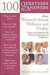 100 Questions & Answers about Womens Sexual Wellness and Vitality: A Practical Guide for the Woman Seeking Sexual Fulfillment (Paperback)