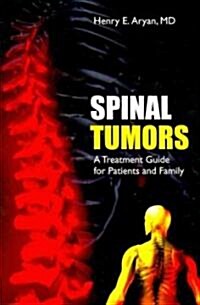 Spinal Tumors: A Treatment Guide for Patients and Family (Paperback)