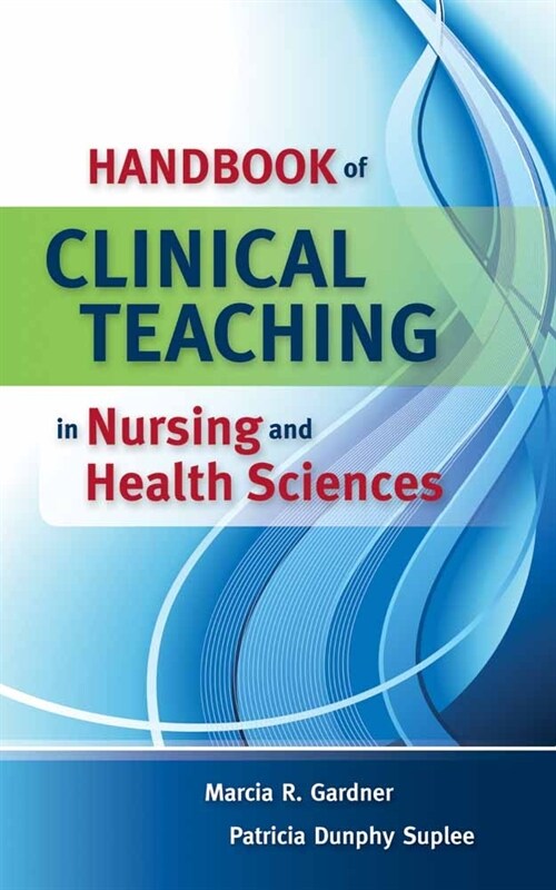 Handbook of Clinical Teaching in Nursing and Health Sciences (Spiral, Nursing Educ)