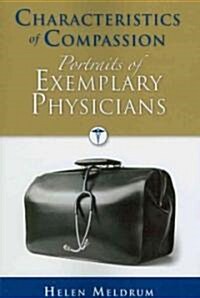 Characteristics of Compassion: Portraits of Exemplary Physicians: Portraits of Exemplary Physicians (Paperback)