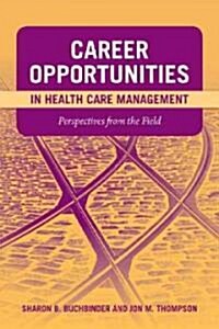 Career Opportunities in Health Care Management: Perspectives from the Field: Perspectives from the Field (Paperback)