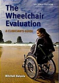 The Wheelchair Evaluation: A Clinicians Guide: A Clinicians Guide (Paperback, 2, Wheelchair)